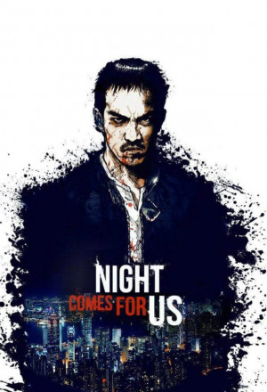 Watch the latest show The Night Comes For Us with English subtitles for free in KissAsian